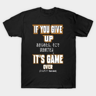 If you give up it's game over T-Shirt